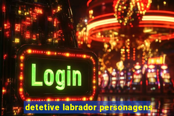 detetive labrador personagens