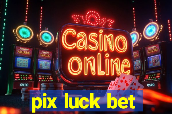 pix luck bet