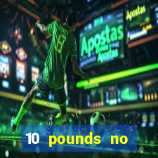 10 pounds no deposit casino