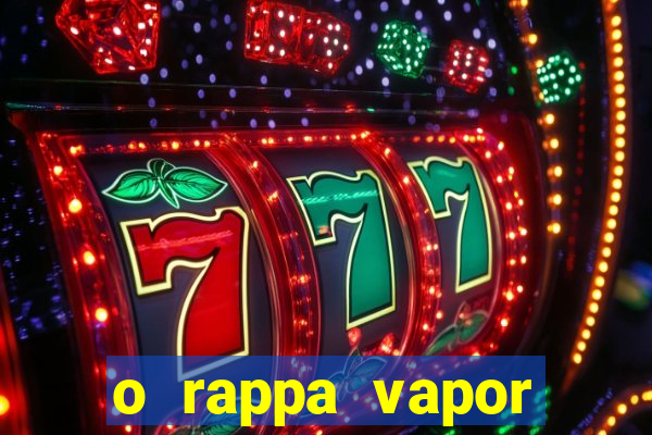 o rappa vapor barato letra