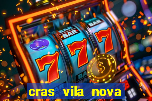 cras vila nova cachoeirinha horario de funcionamento