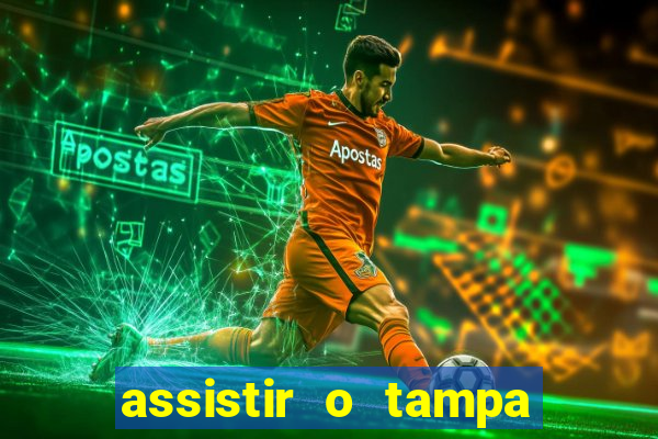 assistir o tampa da bola