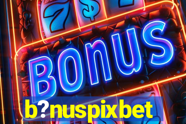 b?nuspixbet