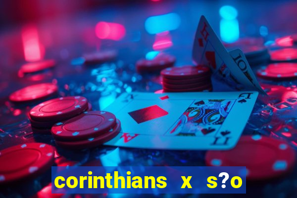 corinthians x s?o paulo palpite