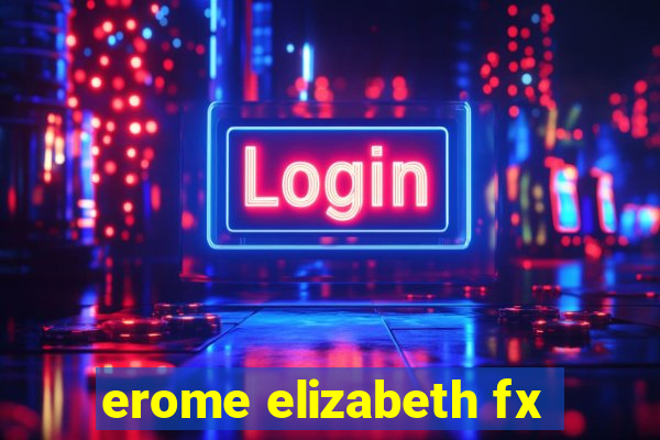 erome elizabeth fx