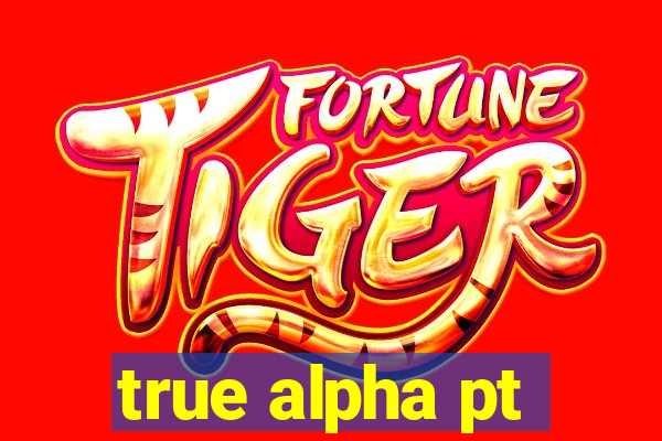 true alpha pt