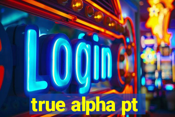 true alpha pt