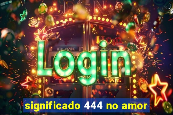 significado 444 no amor