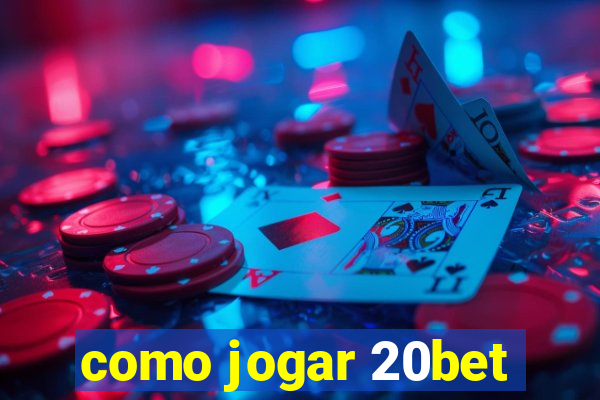 como jogar 20bet