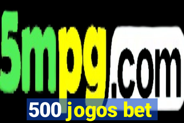 500 jogos bet