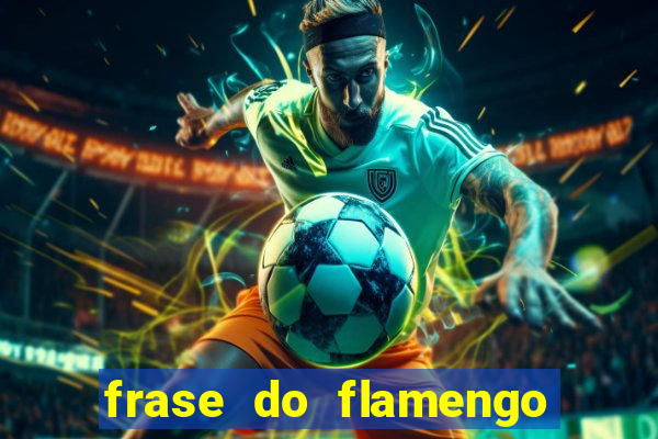 frase do flamengo para foto