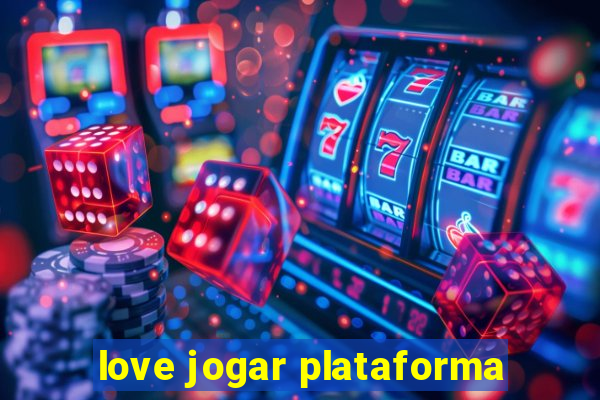 love jogar plataforma