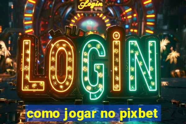 como jogar no pixbet