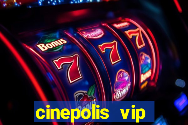 cinepolis vip parque shopping