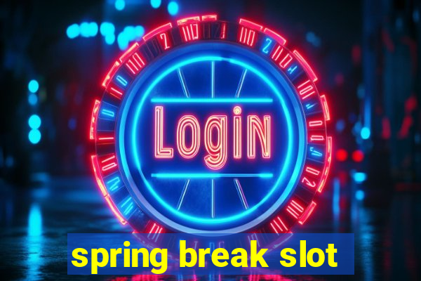 spring break slot