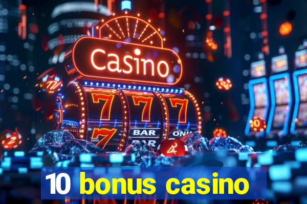 10 bonus casino