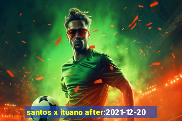 santos x ituano after:2021-12-20