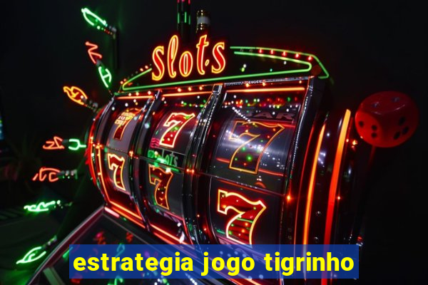 estrategia jogo tigrinho