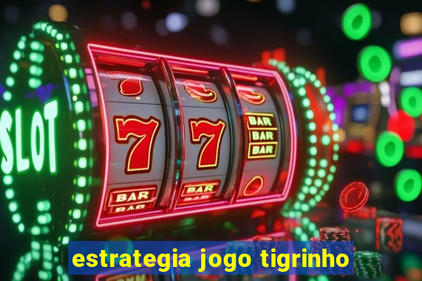 estrategia jogo tigrinho