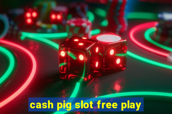 cash pig slot free play