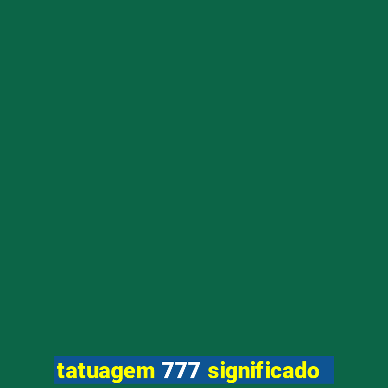 tatuagem 777 significado