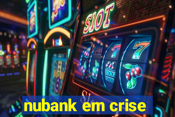 nubank em crise