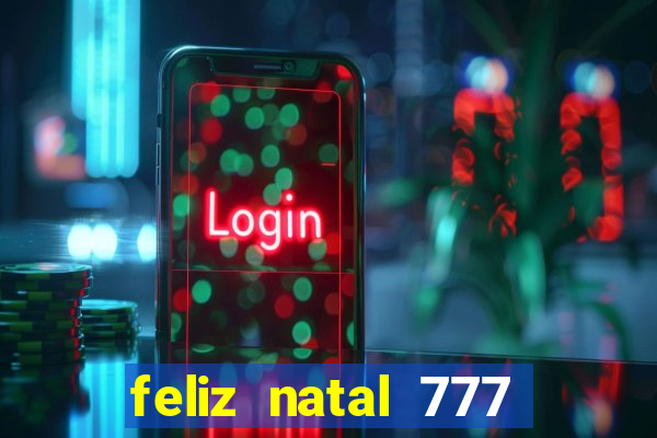 feliz natal 777 plataforma login