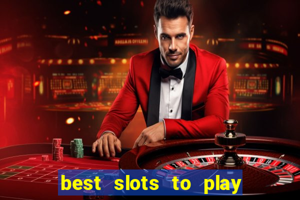 best slots to play at a casino