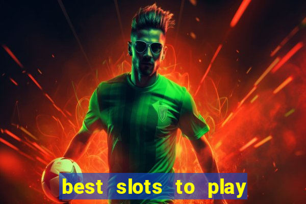 best slots to play at a casino