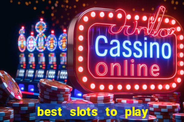 best slots to play at a casino