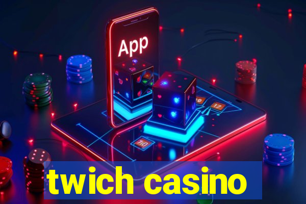 twich casino