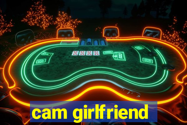 cam girlfriend