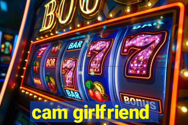 cam girlfriend