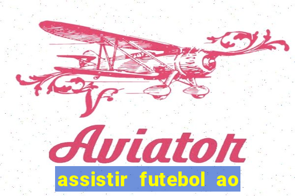 assistir futebol ao vivo sem travar