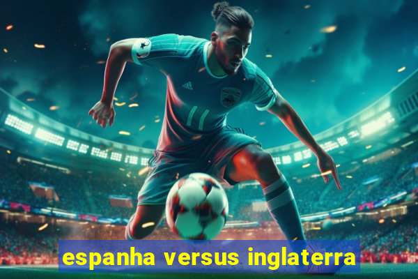 espanha versus inglaterra