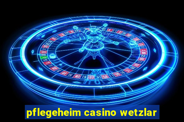 pflegeheim casino wetzlar