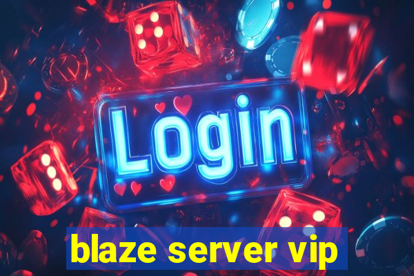 blaze server vip