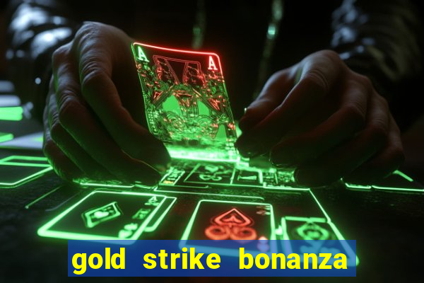 gold strike bonanza fortune play slot