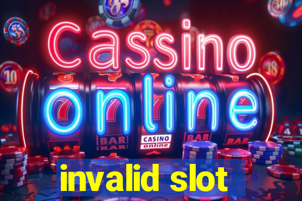 invalid slot