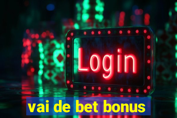 vai de bet bonus