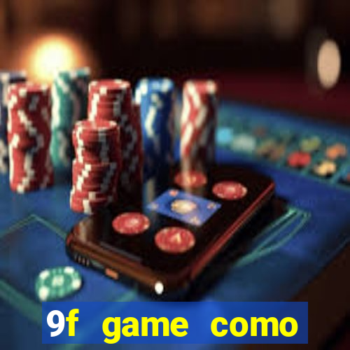 9f game como ganhar dinheiro