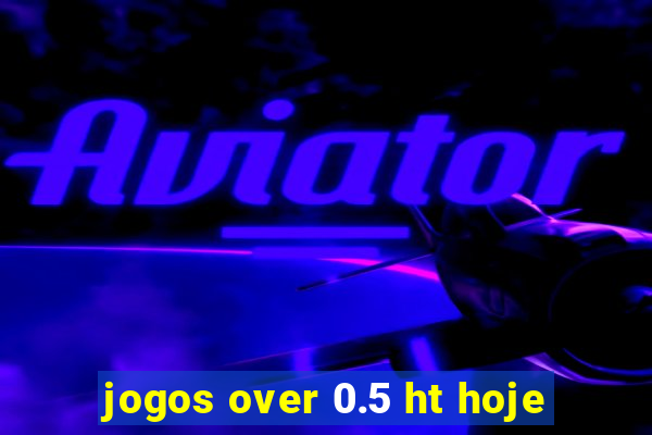 jogos over 0.5 ht hoje