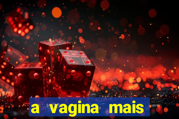 a vagina mais bonita do brasil