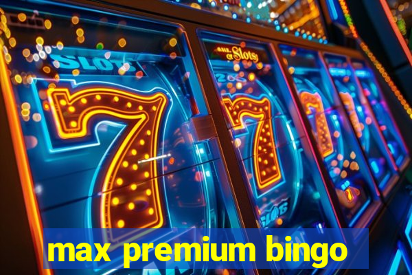 max premium bingo