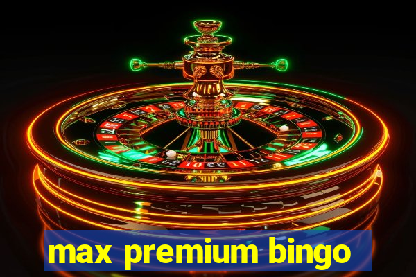 max premium bingo