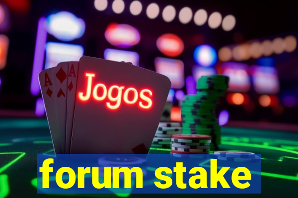 forum stake