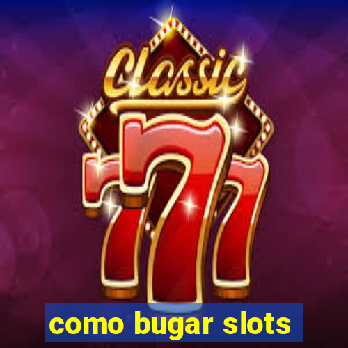 como bugar slots