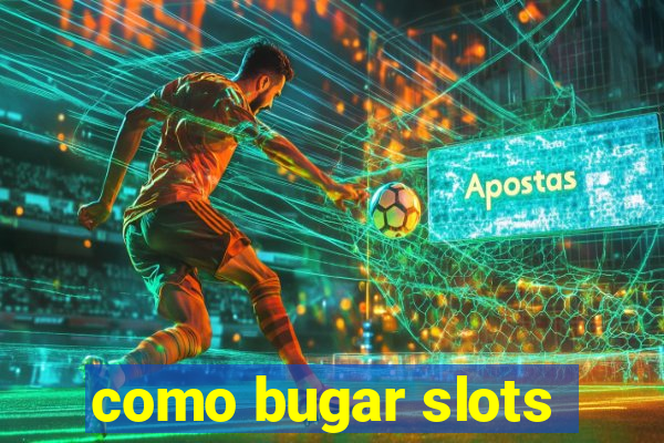 como bugar slots