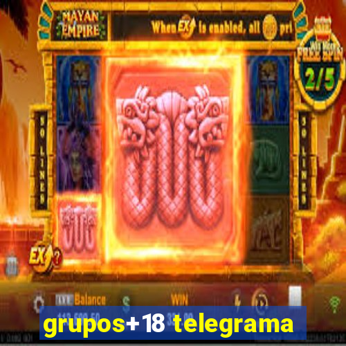 grupos+18 telegrama