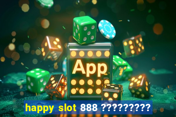 happy slot 888 ?????????